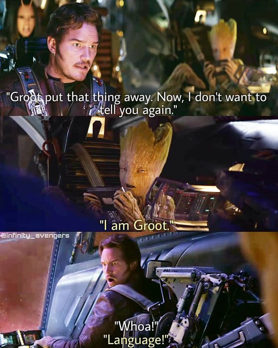 Groot:  I am Groot.  Starlord:  Whoa! Language 